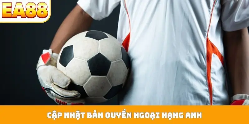 Cập nhật bản quyền Ngoại hạng Anh
