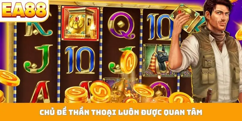 Chủ đề thần thoại luôn được quan tâm
