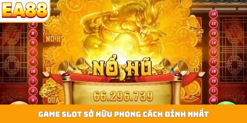 Game slot sở hữu phong cách đỉnh nhất